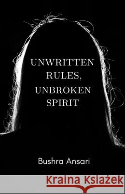Unwritten Rules, Unbroken Spirit Bushra Ansari 9798902074960 Notion Press - książka