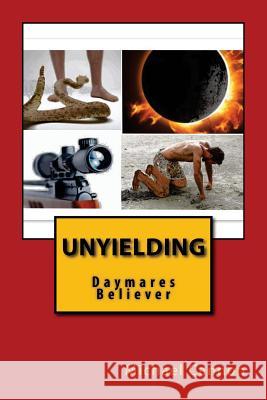 Unyielding: Daymares Believer Michael James Cannon 9781533463203 Createspace Independent Publishing Platform - książka