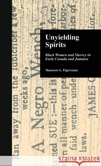 Unyielding Spirits: Black Women and Slavery in Early Canada and Jamaica Elgersman, Maureen G. 9780815332299 Garland Publishing - książka