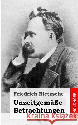 Unzeitgemäße Betrachtungen Nietzsche, Friedrich Wilhelm 9781484049532 Createspace - książka