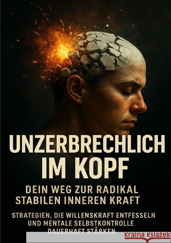 Unzerbrechlich im Kopf: Dein Weg zur radikal stabilen inneren Kraft Lang, Benedikt 9783565111466 epubli - książka