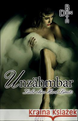 Unzähmbar: Liebe ohne Hard Limits Both, Don 9783945786758 Unzahmbar - Liebe Ohne Hard Limits - książka