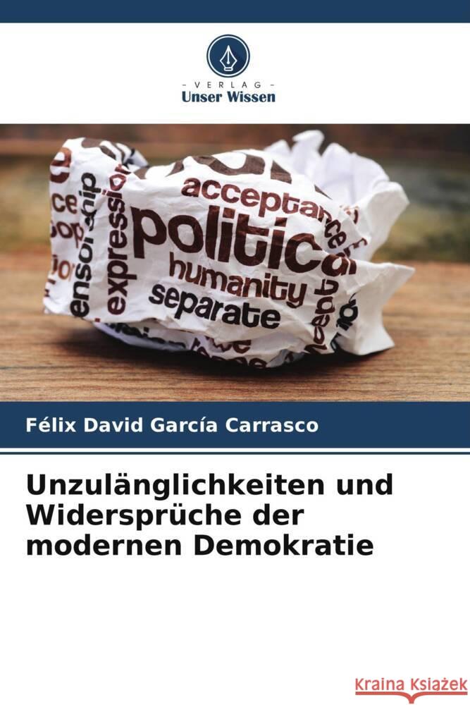 Unzulänglichkeiten und Widersprüche der modernen Demokratie García Carrasco, Félix David 9786206366478 Verlag Unser Wissen - książka