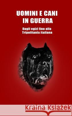 Uomini e cani in guerra - Dagli egizi fino alla Tripolitania italiana Giovanni Todaro 9780244674533 Lulu.com - książka