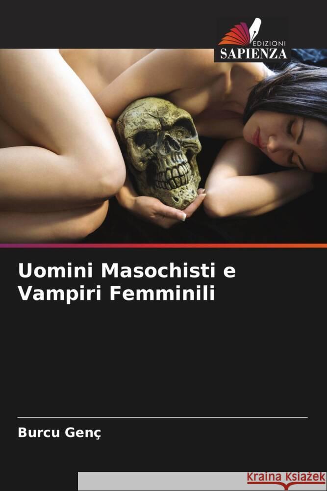 Uomini Masochisti e Vampiri Femminili Genç, Burcu 9786202859691 Edizioni Sapienza - książka