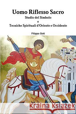 Uomo Riflesso Sacro. Tecniche d'Oriente e Occidente. Filippo Goti 9780244013349 Lulu.com - książka