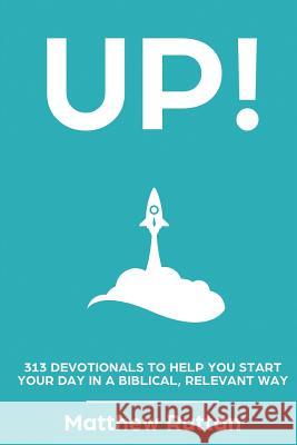 Up: 313 devotionals to help you start your day in a biblical, relevant way Ruttan, Matthew 9781999423827 Matthew Brough - książka