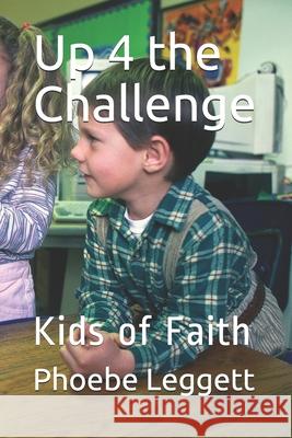 Up 4 the Challenge: Kids of Faith Phoebe Leggett 9781081010669 Independently Published - książka