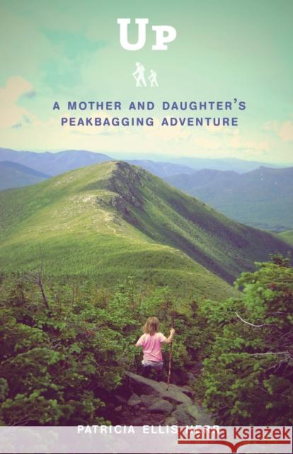 Up: A Mother and Daughter's Peakbagging Adventure Herr, Patricia Ellis 9780307952073 Broadway Books - książka