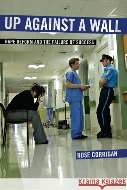 Up Against a Wall: Rape Reform and the Failure of Success Corrigan, Rose 9781479815517 New York University Press - książka