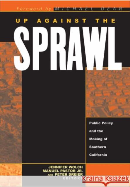 Up Against the Sprawl: Public Policy and the Making of Southern California Wolch, Jennifer 9780816642984 University of Minnesota Press - książka