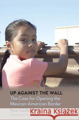 Up Against the Wall: The Case for Opening the Mexican-American Border Peter Laufer Vicente Fox 9781839985768 Anthem Press - książka