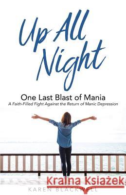 Up All Night: One Last Blast of Mania Karen Blackwell 9781545633472 Xulon Press - książka