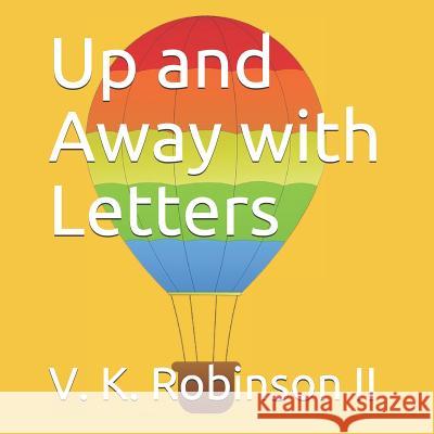 Up and Away with Letters V. K. Robinso 9781795844871 Independently Published - książka