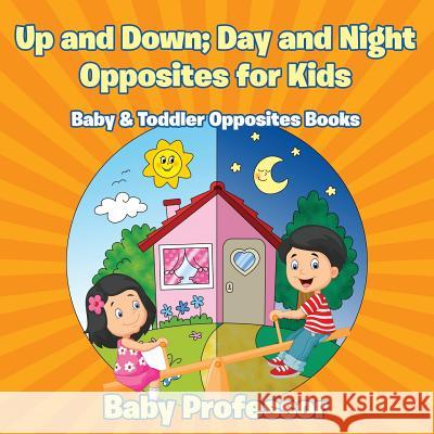 Up and Down; Day and Night: Opposites for Kids - Baby & Toddler Opposites Books Baby Professor   9781683267485 Baby Professor - książka