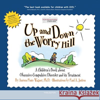 Up and Down the Worry Hill: A Children's Book about Obsessive-Compulsive Disorder and its Treatment Aureen Pinto Wagner Paul A. Jutton 9780979539275 Lighthouse Press, Incorporated - książka