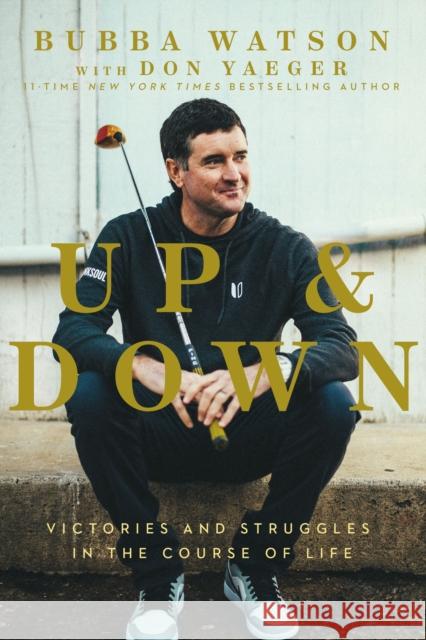 Up and Down: Victories and Struggles in the Course of Life Bubba Watson Don Yaeger 9780785292029 Thomas Nelson - książka