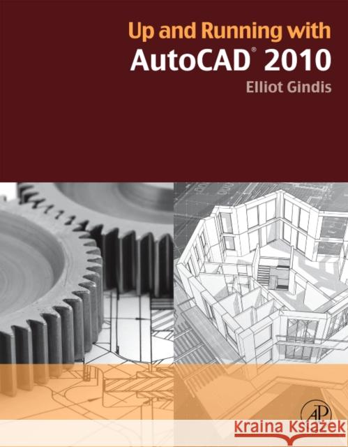 Up and Running with AutoCAD 2010 Elliot J. Gindis (President, Vertical Technologies Consulting and Design, Palmdale, CA, USA) 9780123757197 Elsevier Science Publishing Co Inc - książka