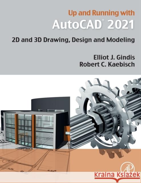 Up and Running with AutoCAD 2021: 2D and 3D Drawing, Design and Modeling Elliot J. Gindis Robert C. Kaebisch 9780128231173 Academic Press - książka