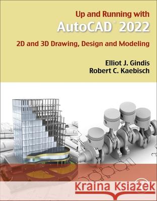 Up and Running with AutoCAD 2022: 2D and 3D Drawing, Design and Modeling Elliot J. Gindis Robert C. Kaebisch 9780323899239 Academic Press - książka