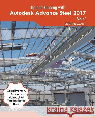 Up and Running with Autodesk Advance Steel 2017: Volume: 1 Deepak Maini 9781533569721 Createspace Independent Publishing Platform - książka