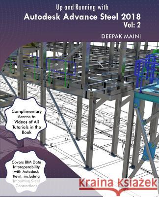 Up and Running with Autodesk Advance Steel 2018: Volume 2 Deepak Maini 9781547019045 Createspace Independent Publishing Platform - książka