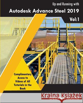 Up and Running with Autodesk Advance Steel 2019: Volume 1 Deepak Maini 9781720409472 Createspace Independent Publishing Platform - książka