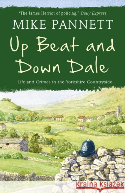 Up Beat and Down Dale: Life and Crimes in the Yorkshire Countryside Mike Pannett 9781444708981 Hodder & Stoughton - książka