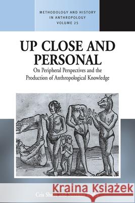 Up Close and Personal: On Peripheral Perspectives and the Production of Anthropological Knowledge Cris Shore Susanna Trnka  9781782380429 Berghahn Books - książka
