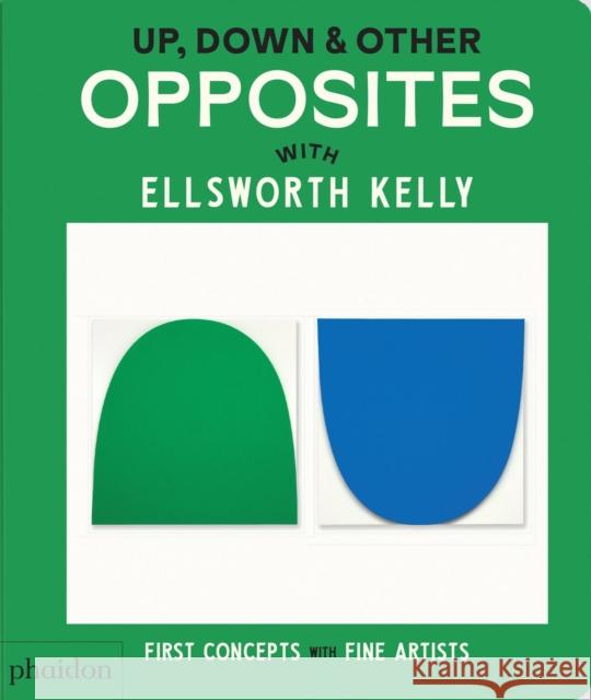 Up, Down & Other Opposites: with Ellsworth Kelly Phaidon Editors 9781838669621 Phaidon Press - książka