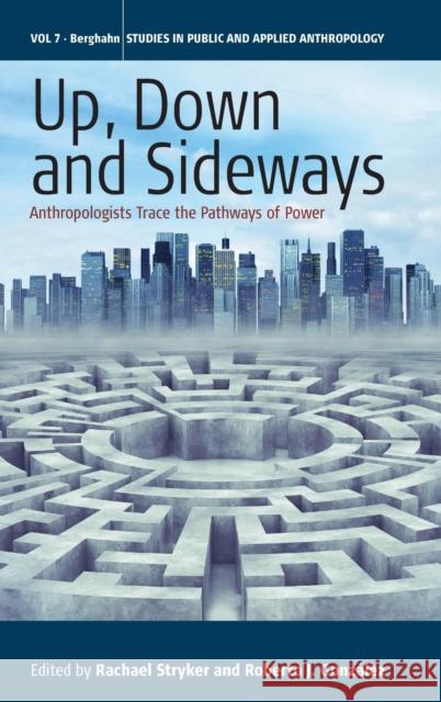 Up, Down, and Sideways: Anthropologists Trace the Pathways of Power Rachael Stryker, Roberto J. Gon 9781782384014 Berghahn Books - książka