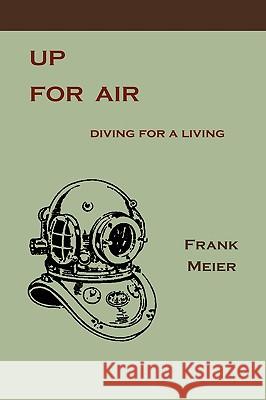 Up for Air: Diving for a Living Frank Meier 9781578987559 Martino Fine Books - książka