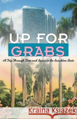 Up for Grabs: A Trip Through Time and Space in the Sunshine State John Rothchild 9780813018294 University Press of Florida - książka