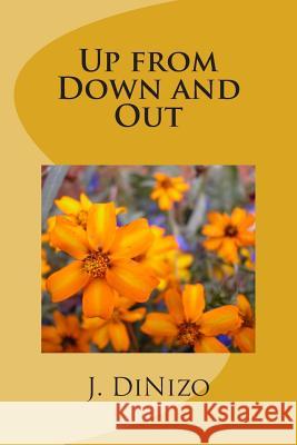 Up from Down and Out J. B. Dinizo 9781470068707 Createspace - książka