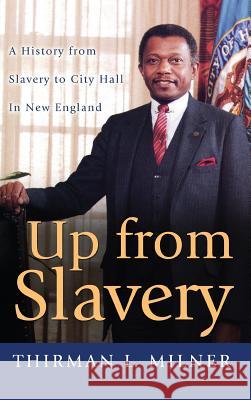 Up from Slavery: A History from Slavery to City Hall in New England Thirman L. Milner 9781632326461 Redemption Press - książka