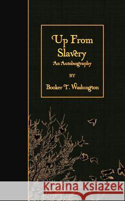 Up From Slavery: An Autobiography Washington, Booker T. 9781508648888 Createspace - książka