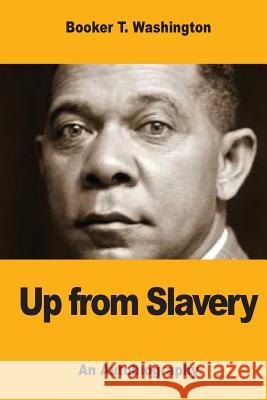 Up from Slavery: An Autobiography Booker T. Washington 9781973758792 Createspace Independent Publishing Platform - książka