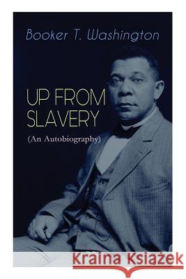 UP FROM SLAVERY (An Autobiography): Memoir of the Visionary Educator, African American Leader and Influential Civil Rights Activist Booker T Washington 9788027330027 e-artnow - książka