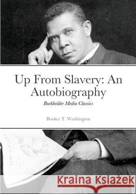 Up from Slavery: Burkholder Media Classics Booker T. Washington 9781667118444 Lulu.com - książka