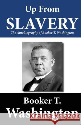 Up from Slavery: The Autobiography of Booker T. Washington Booker T. Washington 9781480098350 Createspace - książka