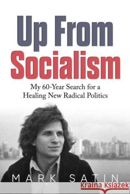 Up From Socialism: My 60-Year Search for a Healing New Radical Politics Mark Satin 9781637586631 Permuted Press - książka