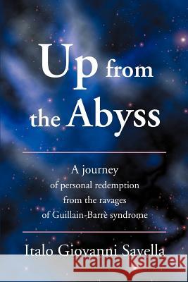 Up from the Abyss: A Journey of Personal Redemption from the Ravages of Guillain-Barre Syndrome Savella, Italo Giovanni 9780595363025 iUniverse - książka