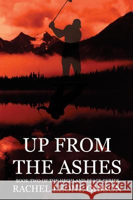 Up from the Ashes: Book 2 of Highland Peace Series Rachel Leone Gibson Dan Quillen Andrea Noyes 9781724213921 Createspace Independent Publishing Platform - książka