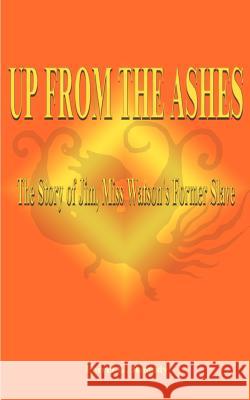 Up from the Ashes: The Story of Jim, Miss Watson's Former Slave Roundy, Ferrel Glade 9781587212574 Authorhouse - książka