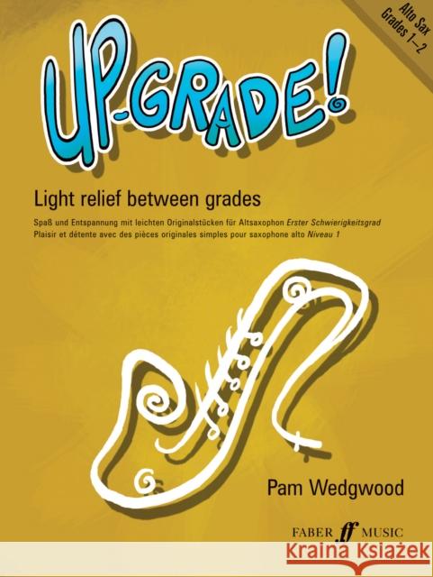 Up-Grade! Alto Saxophone: Light Relief Between Grades: Grades 1-2 Wedgwood, Pam 9780571520817 FABER MUSIC LTD - książka
