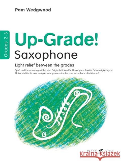 Up-Grade! Alto Saxophone: Light Relief Between Grades: Grades 2-3 Wedgwood, Pam 9780571520725 FABER MUSIC LTD - książka