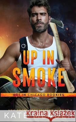Up in Smoke (a Hot in Chicago Rookies Novel) Kate Meader 9781954107120 Kate Meader LLC - książka