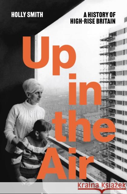 Up in the Air: A History of High Rise Britain Holly Smith 9781804297377 Verso Books - książka