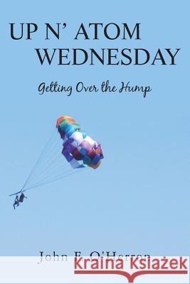 Up N' Atom Wednesday: Getting Over the Hump John F. O'Herron 9781489500441 Createspace - książka