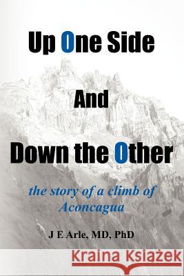 Up One Side and Down the Other: the story of a climb of Aconcagua Arle, J. E. 9781466231191 Createspace - książka